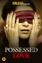 Possessed Love 2021 Ullu Web Series Download FilmyMeet